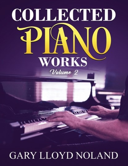 Collected Piano Works, Gary Lloyd Noland - Paperback - 9781732302396
