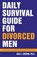 Daily Survival Guide for Divorced Men, Dale J Brown - Paperback - 9781732319400