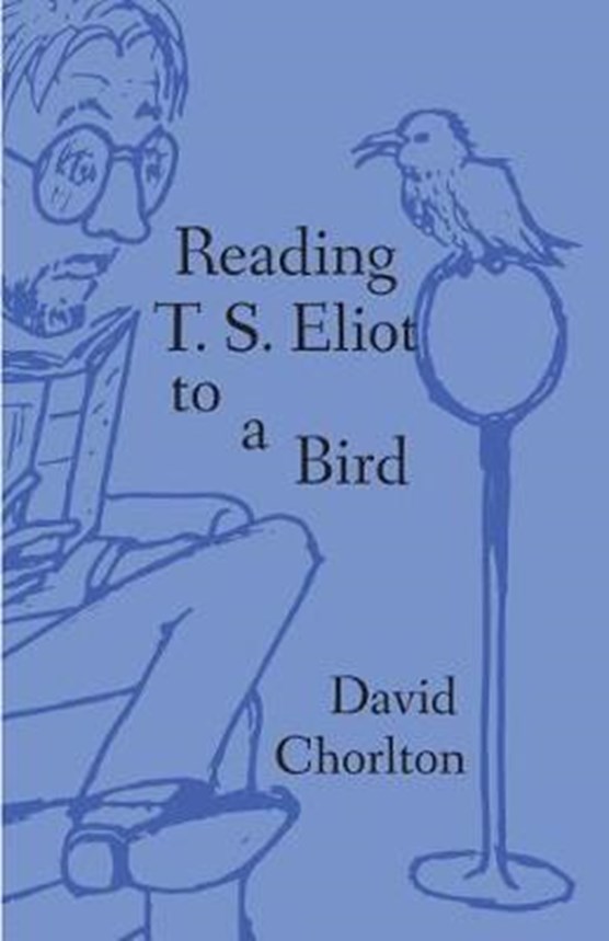 Reading T. S. Eliot to a Bird