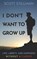 I Don't Want To Grow Up, Scott Stillman - Paperback - 9781732352261