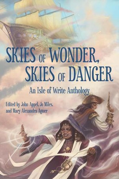 Skies of Wonder, Skies of Danger, Tyler Hayes ; Chelsea Counsell ; C.C.S. Ryan ; Timothy Shea ; Hilary B. Bisenieks ; A.J. Hackwith ; Kelly Rossmore ; Jennifer Mace ; Fred Yost ; Laura Davy ; Joshua Curtis Kidd ; Wren Wallis ; Mary Alexandra Agner - Ebook - 9781732357716