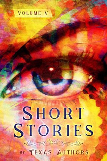 Short Stories by Texas Authors Volume 5, B Alan Bourgeois - Ebook - 9781732367968