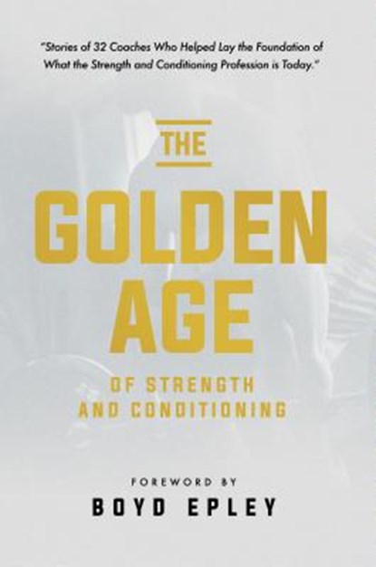 Golden Age of Strength & Condi, Boyd Epley - Paperback - 9781732370159