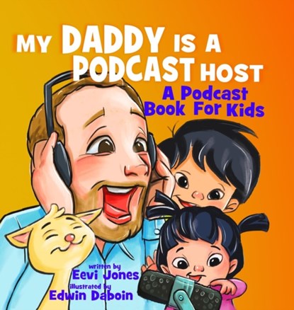 My Daddy Is A Podcast Host, Eevi Jones - Gebonden - 9781732373396