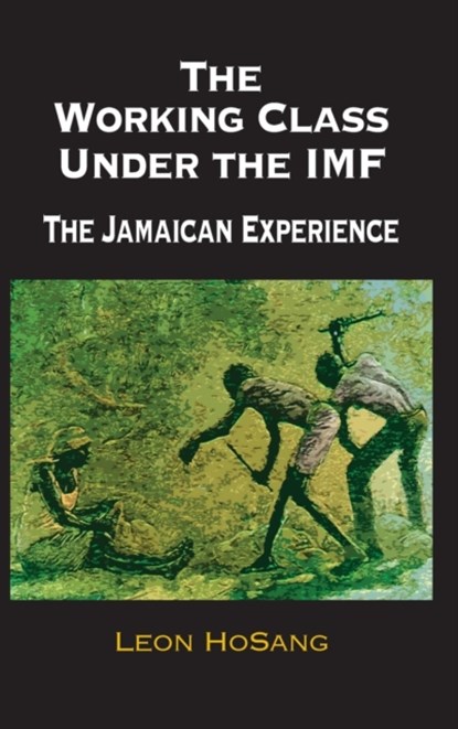 The Working Class Under The IMF, Leon Hosang - Gebonden - 9781732403475