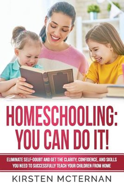 Homeschooling You Can Do It: Eliminate self-doubt and get the clarity, confidence, and skills you need to successfully teach your children from hom, Jody Skinner - Paperback - 9781732428515