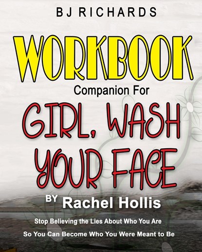 Workbook Companion for Girl Wash Your Face by Rachel Hollis, Bj Richards - Paperback - 9781732436572