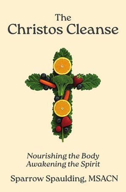 The Christos Cleanse: Nourishing the Body Awakening the Spirit, Sparrow Spaulding - Ebook - 9781732451254