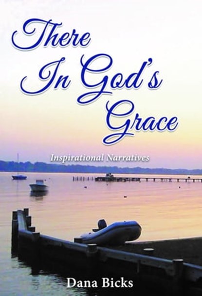 There In God's Grace, Dana Bicks - Ebook - 9781732475427