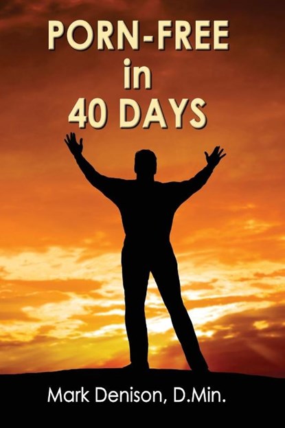 Porn-Free in 40 Days, Mark Denison - Paperback - 9781732484665