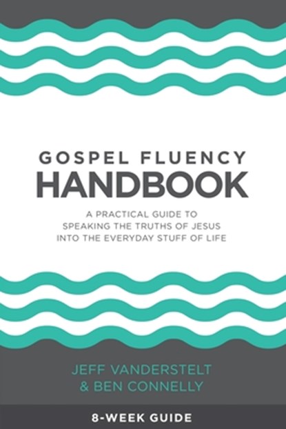 Gospel Fluency Handbook: A practical guide to speaking the truths of Jesus into the everyday stuff of life, Ben Connelly - Paperback - 9781732491328