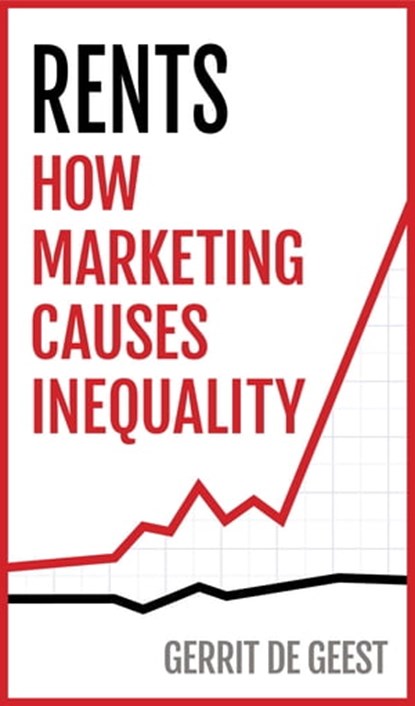 Rents: How Marketing Causes Inequality, Gerrit De Geest - Ebook - 9781732511224