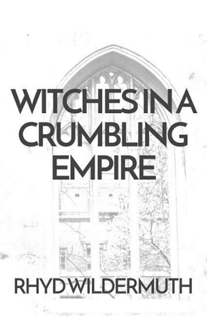 Witches In A Crumbling Empire, Rhyd Wildermuth - Paperback - 9781732552302