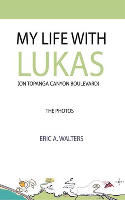 My Life with Lukas (On Topanga Canyon Boulevard), Eric A. Walters - Ebook - 9781732585300