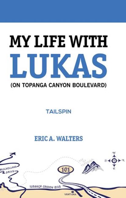 My Life With Lukas (On Topanga Canyon Boulevard): Tailspin, Eric A. Walters - Ebook - 9781732585348
