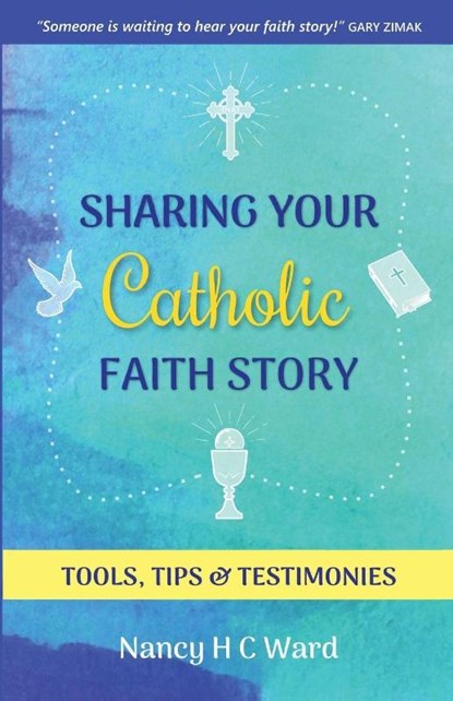 Sharing Your Catholic Faith Story, Nancy Hc Ward - Paperback - 9781732625136