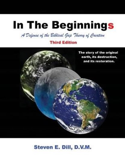 In The Beginnings: A Defense of the Biblical Gap Theory of Creation, Steven E. Dill - Paperback - 9781732625846