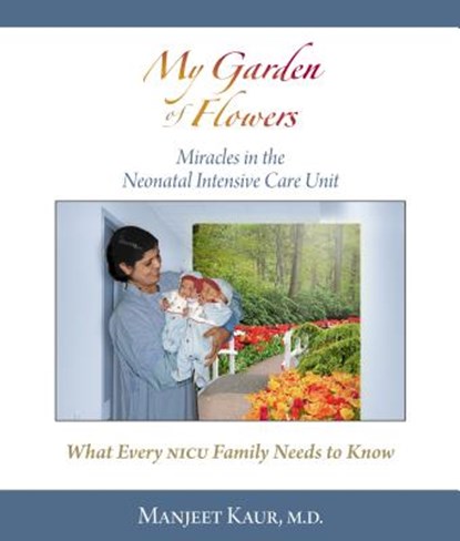 My Garden of Flowers: Miracles in the Neonatal Intensive Care Unit, MD  Manjeet Kaur - Gebonden - 9781732646209