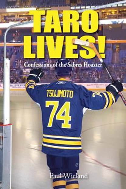 Taro Lives!: Confessions of the Sabres Hoaxer, WIELAND,  Paul - Paperback - 9781732683037