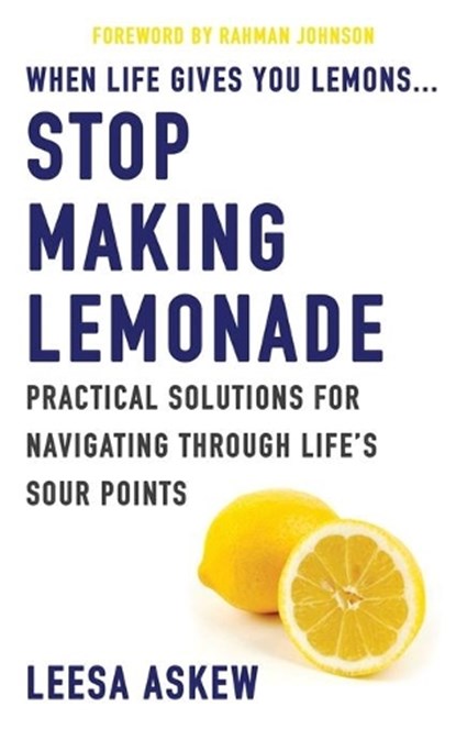 When Life Gives You Lemons...Stop Making Lemonade: Practical Solutions for Navigating Through Life's Sour Points, JOHNSON,  Rahman - Paperback - 9781732712140
