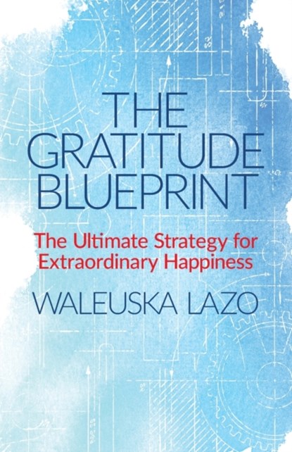 The Gratitude Blueprint, Waleuska Lazo - Paperback - 9781732743151