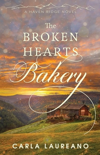 The Broken Hearts Bakery: A Clean Small-Town Contemporary Romance, Carla Laureano - Paperback - 9781732794085