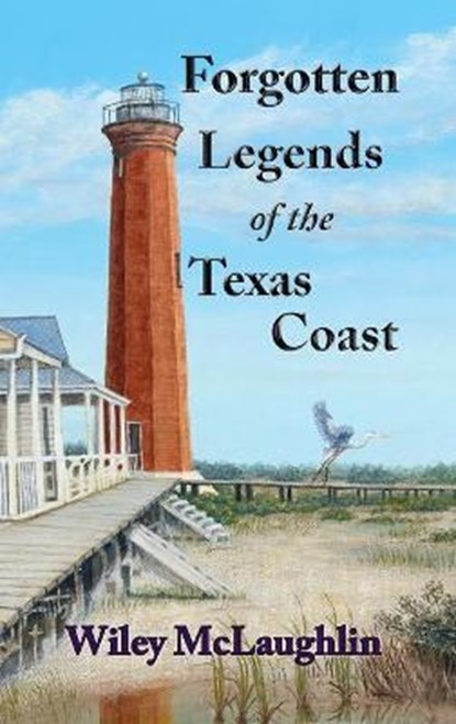 Forgotten Legends Of the Texas Coast, MCLAUGHLIN,  Wiley - Gebonden - 9781732819696