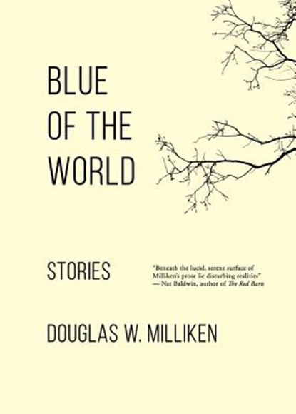 Blue of the World: Stories, Douglas W. Milliken - Paperback - 9781732848009