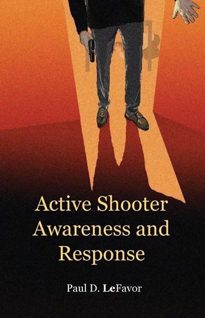 Active Shooter Awareness and Response, Paul D Lefavor - Paperback - 9781732968172
