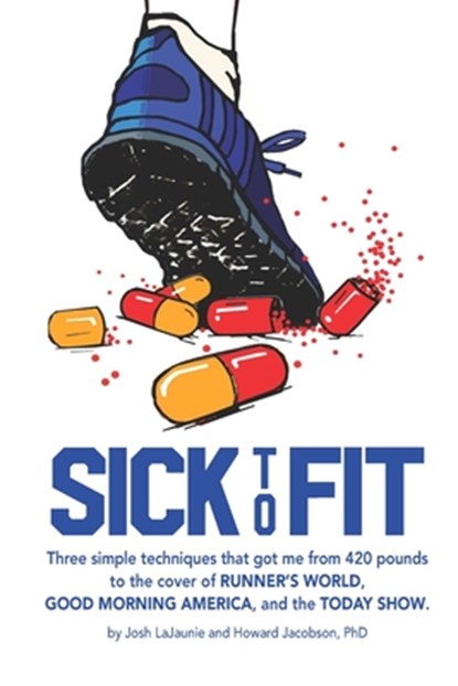 Sick to Fit: Three simple techniques that got me from 420 pounds to the cover of Runner's World, Good Morning America, and the Toda, Howard Jacobson - Paperback - 9781732979505