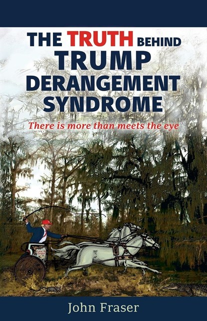 The Truth Behind Trump Derangement Syndrome, John L Fraser - Paperback - 9781732987609