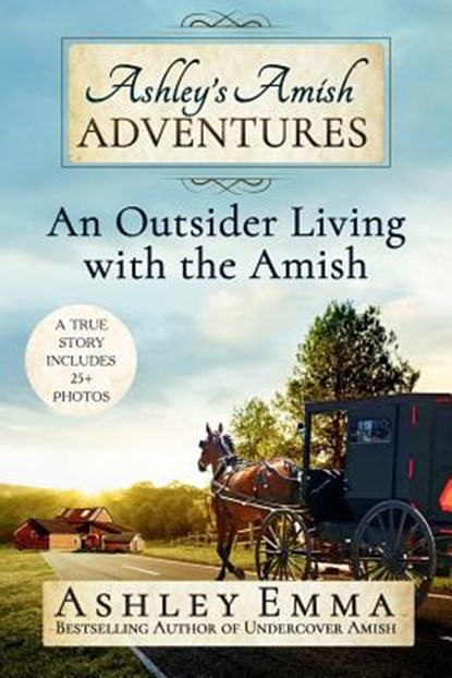 Ashley's Amish Adventures: An Outsider Living with the Amish, Ashley Emma - Paperback - 9781732987944