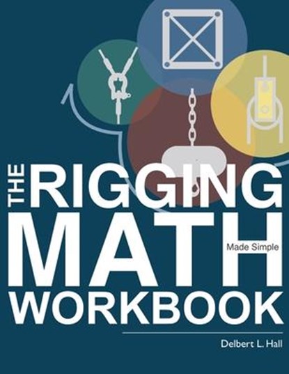 The Rigging Math Made Simple Workbook, Delbert L Hall - Paperback - 9781733006446