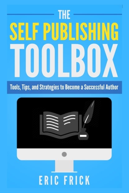 The Self Publishing Toolbox, Eric R Frick - Paperback - 9781733009430