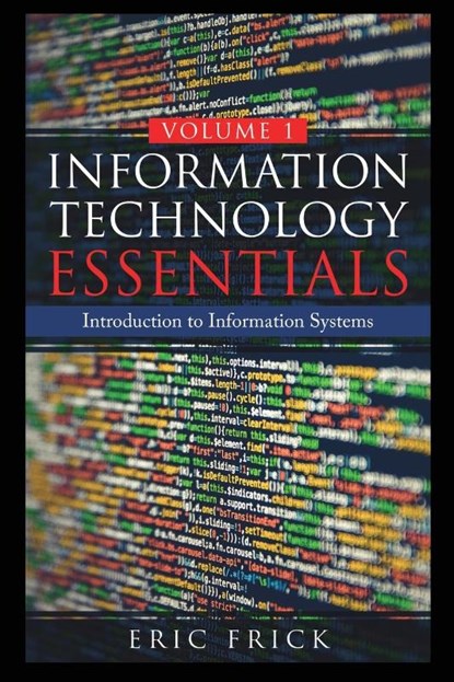 Information Technology Essentials Volume 1, Eric Frick - Paperback - 9781733009447