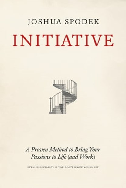 Initiative: A Proven Method to Bring Your Passions to Life (and Work), Joshua Spodek - Ebook - 9781733039918