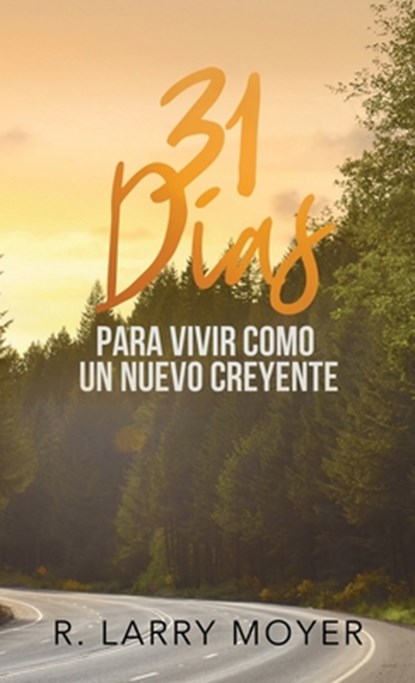 31 Dias para Vivir Como un Nuevo Creyente, R Larry Moyer - Paperback - 9781733050524