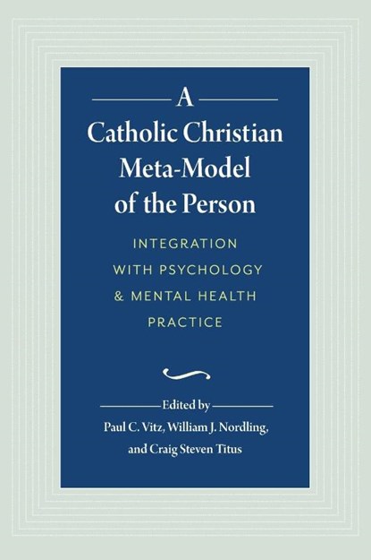 A Catholic Christian Meta-Model of the Person, William J. Nordling ; Craig Steven Titus ; Paul C. Vitz - Gebonden - 9781733123501