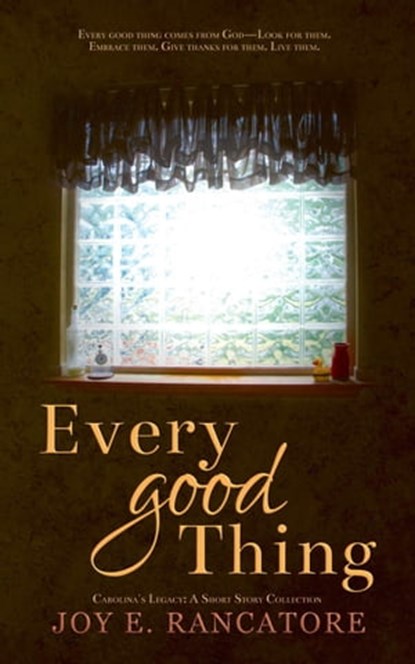 Every Good Thing, Joy E. Rancatore - Ebook - 9781733138789
