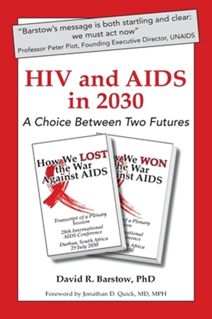 HIV and AIDS in 2030: A Choice Between Two Futures, David R. Barstow - Paperback - 9781733142403
