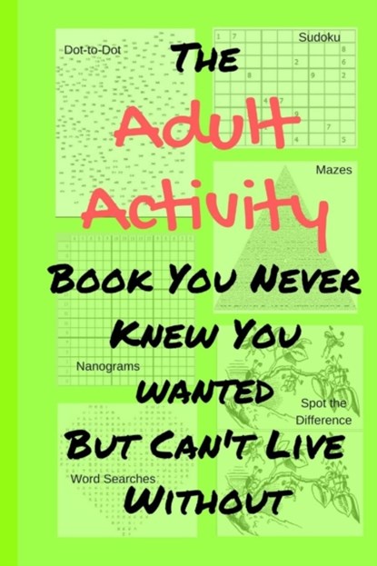 The Adult Activity Book You Never Knew You Wanted But Can't Live Without, Tamara L Adams - Paperback - 9781733153416