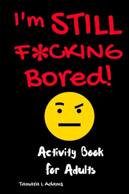 I'm Still F*cking Bored, Tamara L Adams - Paperback - 9781733153423