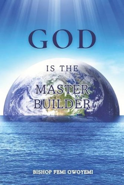 God Is The Master Builder, Femi Owoyemi Bishop - Paperback - 9781733233019