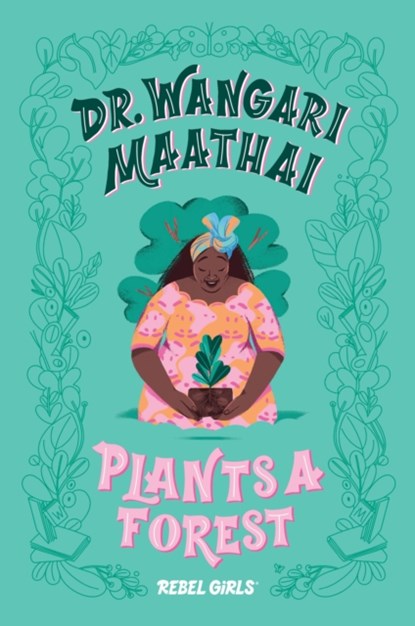 Dr. Wangari Maathai Plants a Forest, Rebel Girls ; Corinne Purtill - Gebonden - 9781733329217