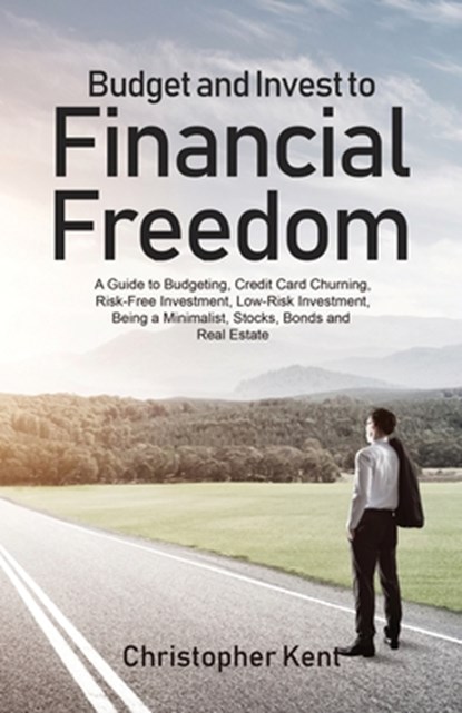 Budget and Invest to Financial Freedom, Christopher Kent - Paperback - 9781733370561