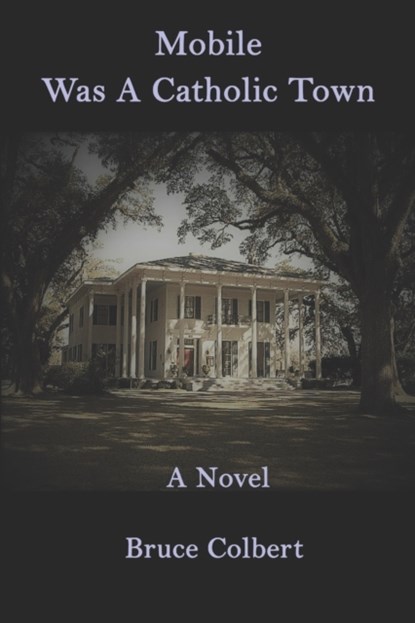 Mobile Was a Catholic Town, Bruce Colbert - Paperback - 9781733382250