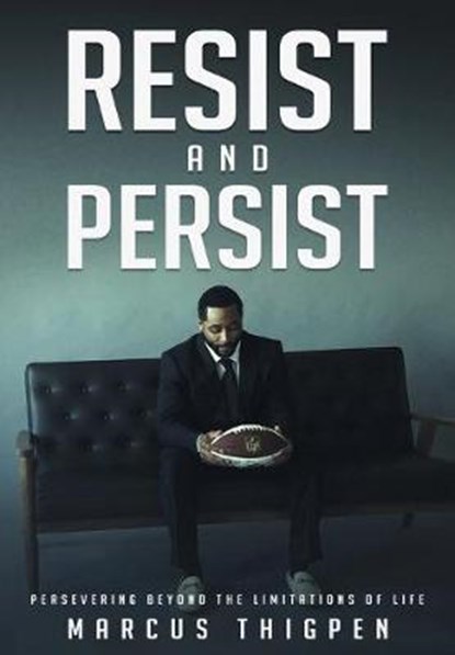 Resist and Persist: Persevering Beyond the Limitations of Life, THIGPEN,  Marcus - Paperback - 9781733432528