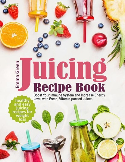 Juicing Recipe Book, Emma Green - Paperback - 9781733447683