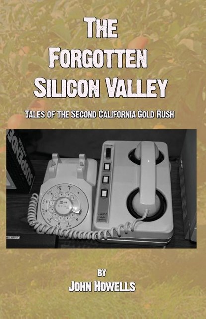 The Forgotten Silicon Valley, John Howells - Paperback - 9781733457972