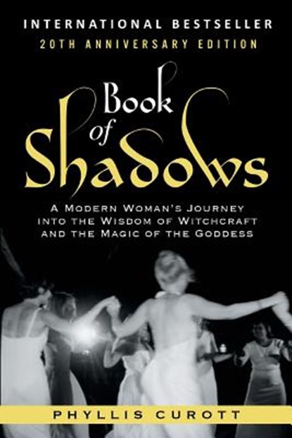 Book of Shadows: A Modern Woman's Journey into the Wisdom of Witchcraft and the Magic of the Goddess, Phyllis Curott - Paperback - 9781733525800